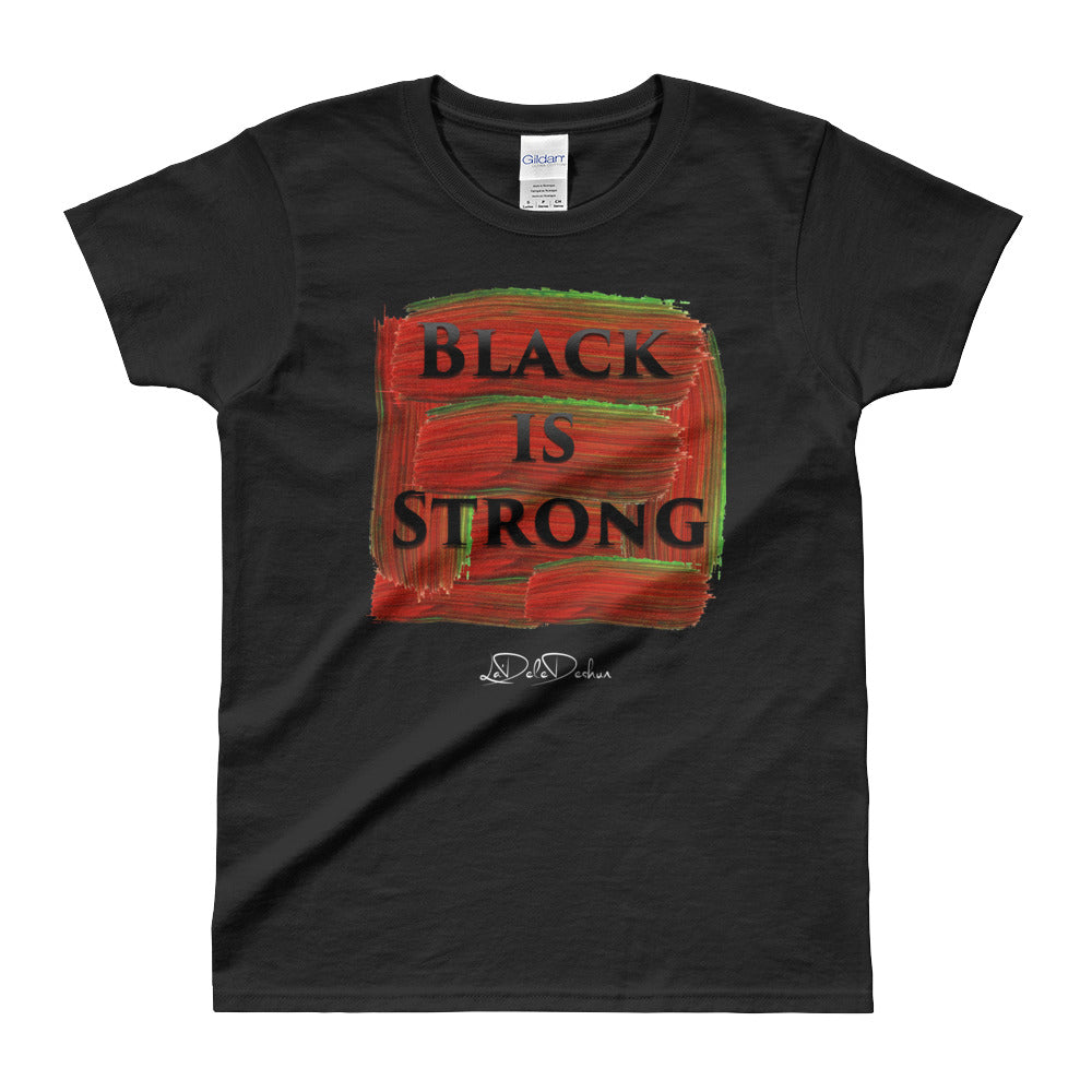 Black Is Strong  Ladies' T-shirt